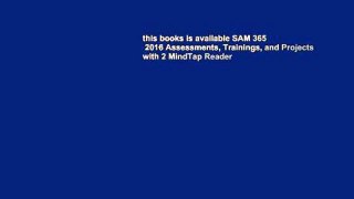 this books is available SAM 365   2016 Assessments, Trainings, and Projects with 2 MindTap Reader