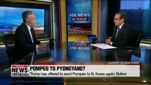 Trump has offered to send Pompeo to North Korea again: Bolton