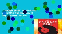 Complete acces  The Podcast Book 2018: The Directory of Top Podcasts  For Full