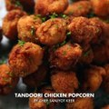 Tandoori Chicken Popcorn by Chef Sanjyot Keer