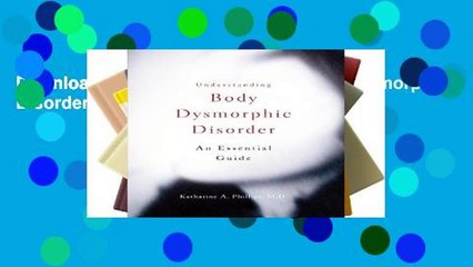 D0wnload Online Understanding Body Dysmorphic Disorder Unlimited