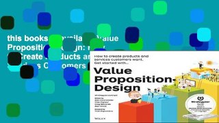 this books is available Value Proposition Design: How to Create Products and Services Customers