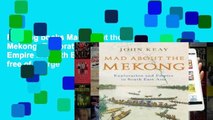 Reading books Mad About the Mekong: Exploration and Empire in South East Asia free of charge