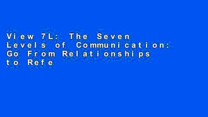 View 7L: The Seven Levels of Communication: Go From Relationships to Referrals Ebook 7L: The Seven