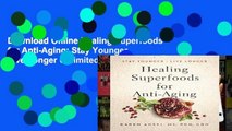 D0wnload Online Healing Superfoods for Anti-Aging: Stay Younger, Live Longer Unlimited