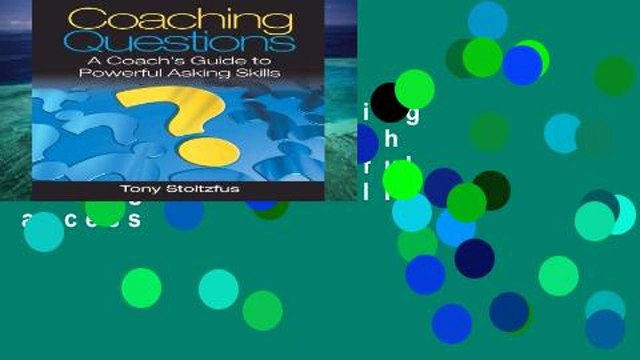 New E-Book Coaching Questions: A Coach s Guide to Powerful Asking Skills Full access
