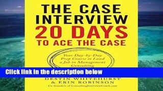 Readinging new The Case Interview: 20 Days to Ace the Case: Your Day-By-Day Prep Course to Land a