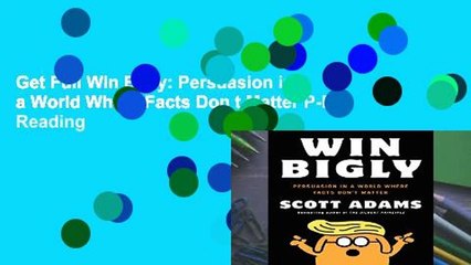 Get Full Win Bigly: Persuasion in a World Where Facts Don t Matter P-DF Reading