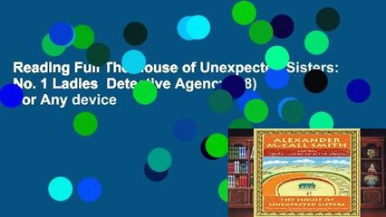 Reading Full The House of Unexpected Sisters: No. 1 Ladies  Detective Agency (18) For Any device