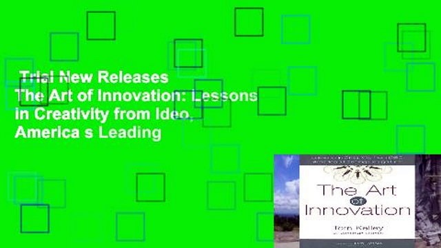 Trial New Releases The Art of Innovation: Lessons in Creativity from Ideo, America s Leading