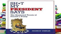 Reading books Sh*t My President Says: The Illustrated Tweets of Donald J. Trump free of charge