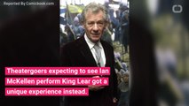 Sir Ian Mckellen Injury Forced 'King Lear' Cancellation, but He Entertained Audience for 90 Minutes Anyway