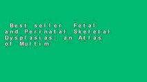Best seller  Fetal and Perinatal Skeletal Dysplasias: an Atlas of Multimodality Imaging  Full