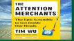 Best ebook  The Attention Merchants: The Epic Scramble to Get Inside Our Heads  Unlimited