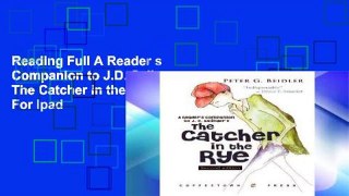 Reading Full A Reader s Companion to J.D. Salinger s The Catcher in the Rye For Ipad