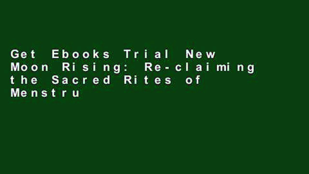 Get Ebooks Trial New Moon Rising: Re-claiming the Sacred Rites of Menstruation Full access