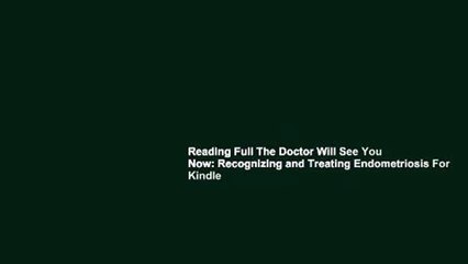 Reading Full The Doctor Will See You Now: Recognizing and Treating Endometriosis For Kindle