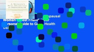 D0wnload Online The Menopausal Woman s Best Friend: Your Personal Guide to Good Health Using