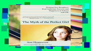 D0wnload Online The Myth of the Perfect Girl: Helping Our Daughters Find Authentic Success and