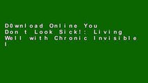 D0wnload Online You Don t Look Sick!: Living Well with Chronic Invisible Illness D0nwload P-DF