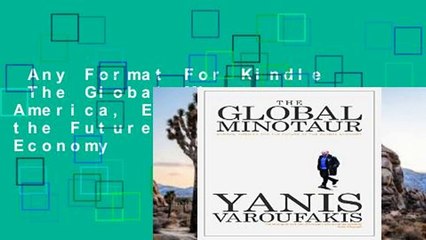 Any Format For Kindle  The Global Minotaur: America, Europe and the Future of the Global Economy