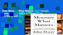 View Measure What Matters: How Google, Bono, and the Gates Foundation Rock the World with Okrs