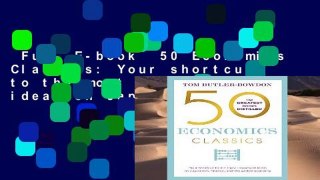 Full E-book  50 Economics Classics: Your shortcut to the most important ideas on capitalism,