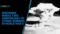 Hiroshima marks 73rd anniversary of atomic bombing in World War II