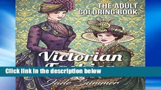 Reading Full Victorian Fashion: An Adult Coloring Book with Women s Fashion, Floral Dresses, and