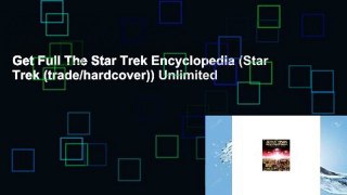 Get Full The Star Trek Encyclopedia (Star Trek (trade/hardcover)) Unlimited
