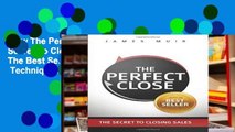 View The Perfect Close: The Secret To Closing Sales - The Best Selling Practices   Techniques For
