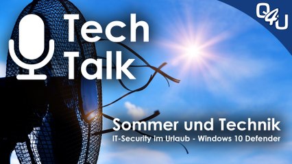 Sommerhitze und Technik, IT-Security im Urlaub, Windows 10 Defender - QSO4YOU Tech Talk #6