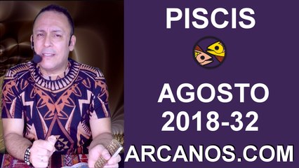 HOROSCOPO PISCIS-Semana 2018-32-Del 5 al 11 de agosto de 2018-ARCANOS.COM