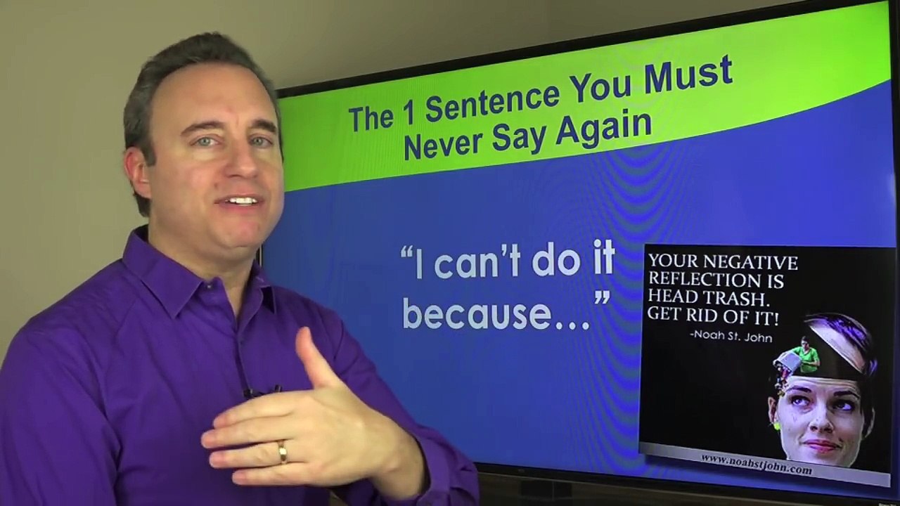 The 1 Sentence You Must Never Say If You Want Success - NoahStJohn.com