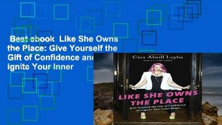 Best ebook  Like She Owns the Place: Give Yourself the Gift of Confidence and Ignite Your Inner