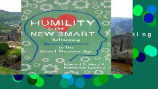 Full version  Humility Is the New Smart: Rethinking Human Excellence in the Smart Machine Age