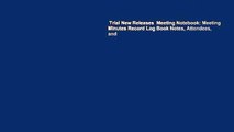 Trial New Releases  Meeting Notebook: Meeting Minutes Record Log Book Notes, Attendees, and