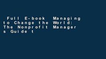 Full E-book  Managing to Change the World: The Nonprofit Manager s Guide to Getting Results, 2nd
