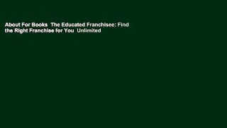 About For Books  The Educated Franchisee: Find the Right Franchise for You  Unlimited