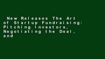 New Releases The Art of Startup Fundraising: Pitching Investors, Negotiating the Deal, and