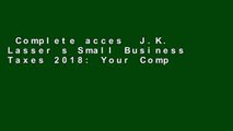 Complete acces  J.K. Lasser s Small Business Taxes 2018: Your Complete Guide to a Better Bottom