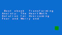 Best ebook  Transforming Anxiety: The HeartMath Solution for Overcoming Fear and Worry and
