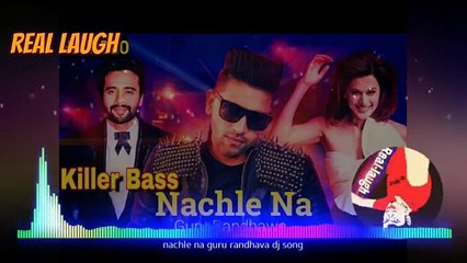 Latest Dj Songs 2018 - Nachle Na - Guru Randhawa-Hard Laud Punch Mix Real Laugh