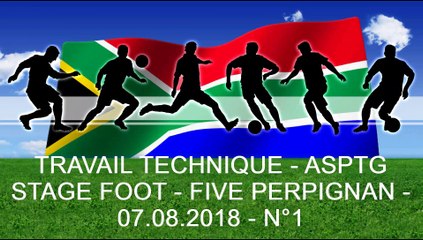 TRAVAIL TECHNIQUE - ASPTG STAGE FOOT - FIVE PERPIGNAN - 07.08.2018 - N°1