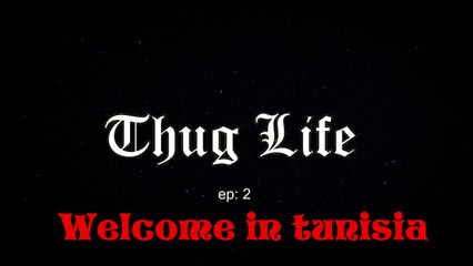 Thug Life , Welcome In Tunisia (Ep 2)