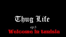 Thug Life , Welcome In Tunisia (Ep 3)