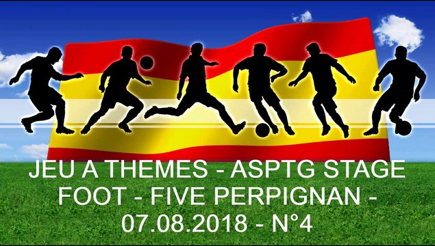 JEU A THEMES - ASPTG STAGE FOOT - FIVE PERPIGNAN - 07.08.2018 - N°4
