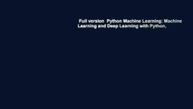 Full version  Python Machine Learning: Machine Learning and Deep Learning with Python,