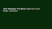 New Releases The Moral Case for Fossil Fuels  Unlimited
