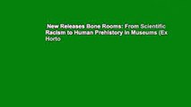 New Releases Bone Rooms: From Scientific Racism to Human Prehistory in Museums (Ex Horto